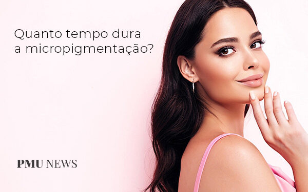 quanto tempo dura a micropigmentação