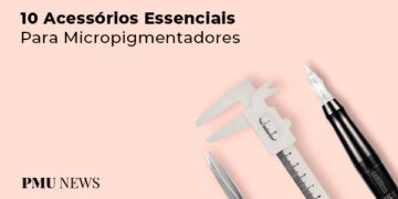 TOP-10-acessorios-para-pmu-e-micropigmentação