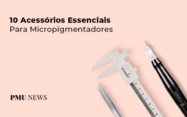 TOP-10-acessorios-para-pmu-e-micropigmentação