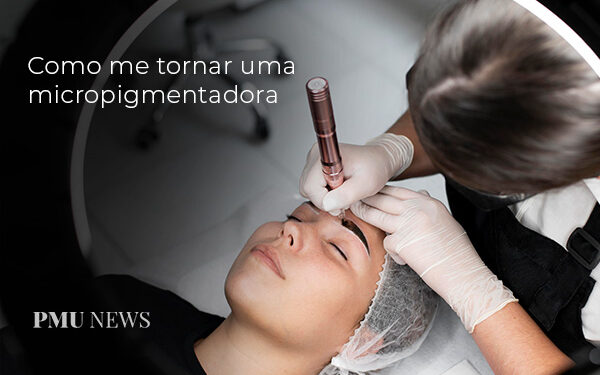 como-me-tornar-uma-micropigmentadora-de-sobrancelhas