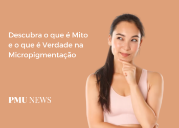 Mitos e Verdades sobre a Micropigmentação