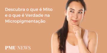 Mitos e Verdades sobre a Micropigmentação