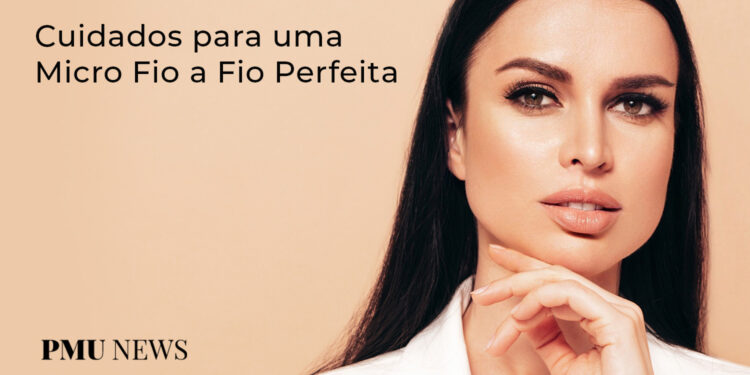cuidados-para-uma-micro-fio-a-fio-perfeita