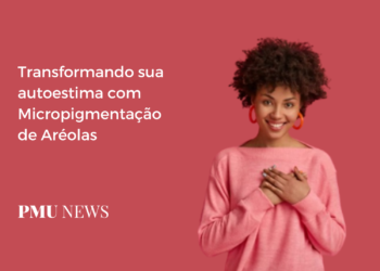 Micropigmentação de Aréolas: Quando é a hora certa para fazer?