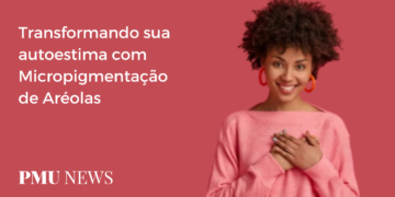 Micropigmentação de Aréolas: Quando é a hora certa para fazer?