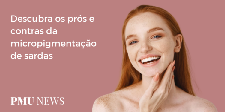 Vale a pena fazer sardas com micropigmentação?