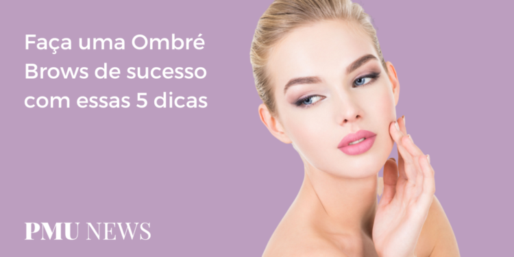 5 Dicas para fazer uma Ombré Brows perfeita