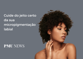 Como cuidar da micropigmentação labial? Confira 5 dicas