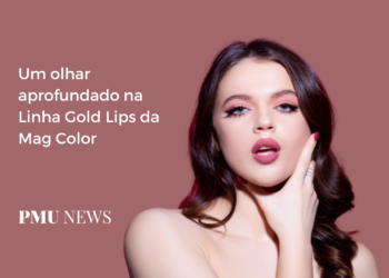 Entendendo a Linha Gold Lips da Mag Color