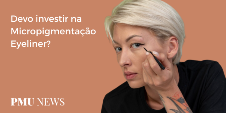 Micropigmentação Eyeliner: Prós e Contras