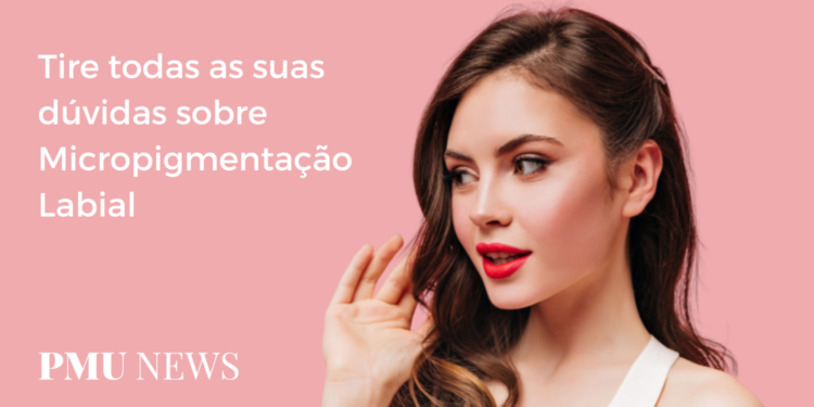 10 perguntas mais frequentes sobre Micropigmentação Labial