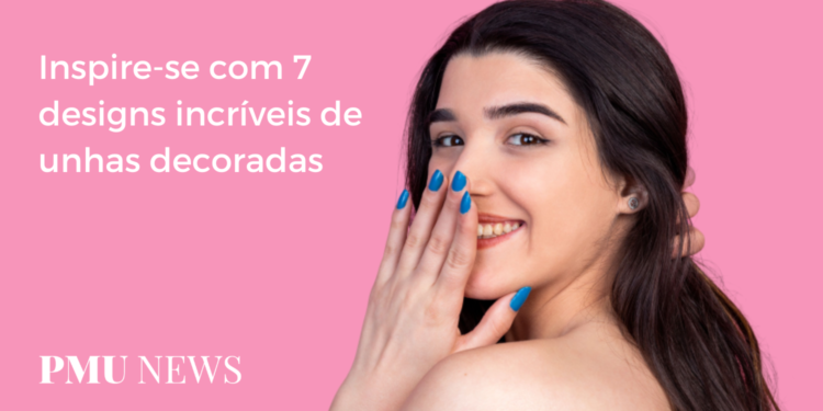 7 estilos de unhas decoradas para inspirar sua Manicure