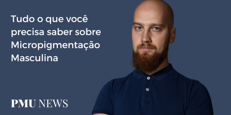 Micropigmentação Masculina: O que você precisa saber