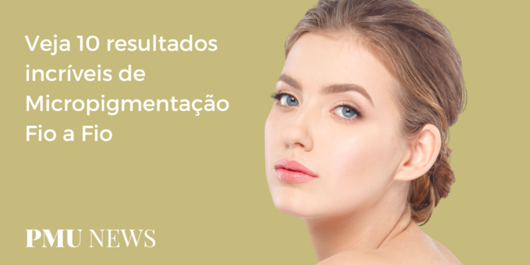 10 resultados de Micropigmentação Fio a Fio para se apaixonar