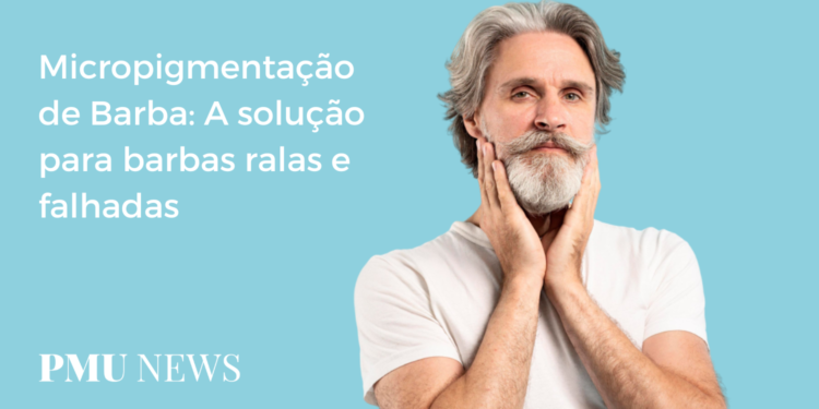 Micropigmentação de Barba: O que é e como funciona?