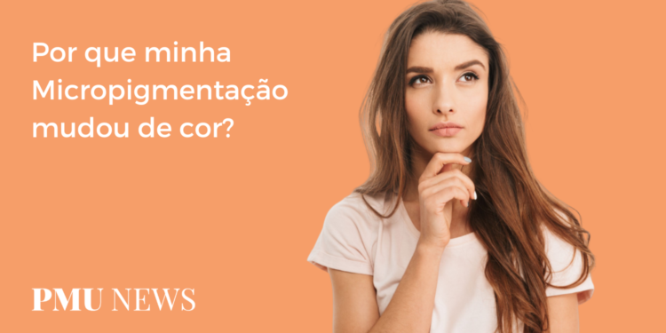 Entenda por que a Micropigmentação muda de cor
