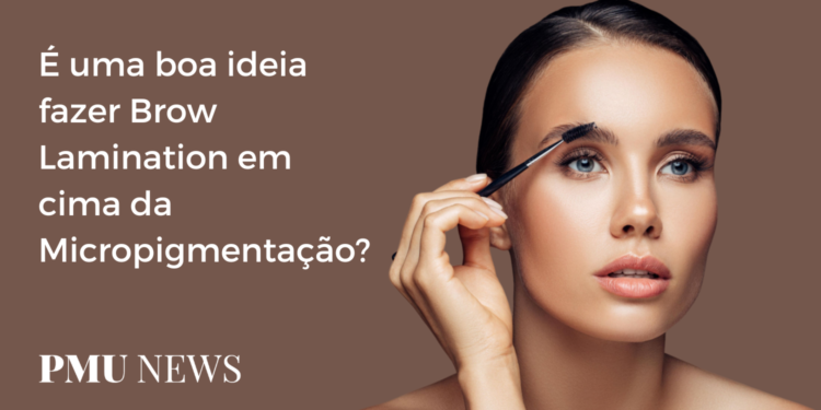 Posso fazer Brow Lamination em cima da Micropigmentação?