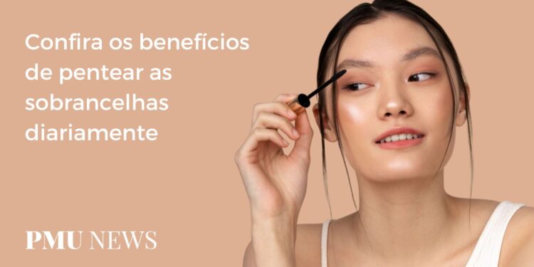 4 benefícios de pentear as sobrancelhas todos os dias