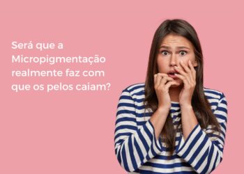 É verdade que Micropigmentação faz os pelos caírem Descubra agora