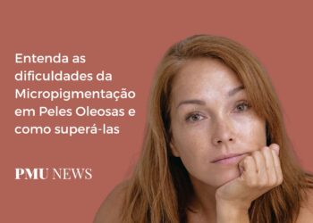 Micropigmentação em Peles Oleosas Entenda os principais desafios