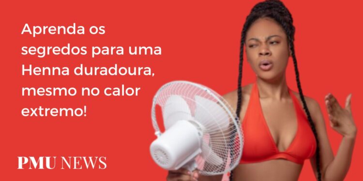 Por que a Henna dura menos tempo no calor