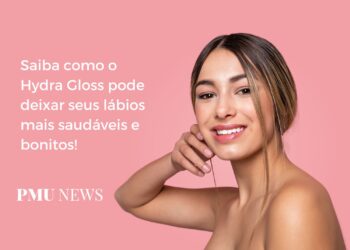 6 benefícios do Hydra Gloss para a saúde dos seus lábios
