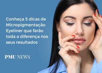 5 dicas para uma Micropigmentação Eyeliner perfeita