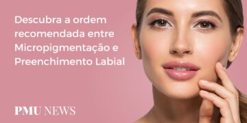 Micropigmentação ou Preenchimento Labial Qual procedimento realizar primeiro