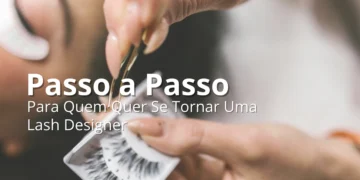 Passo a Passo Para Quem Quer Se Tornar Uma Lash Designer