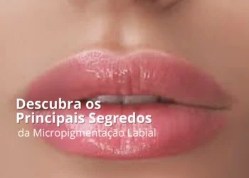 Descubra os Principais Benefícios da Micropigmentação Labial