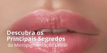 Descubra os Principais Benefícios da Micropigmentação Labial