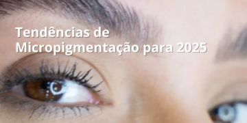 Tendências de Micropigmentação para 2025